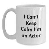 Funny Actor Gifts, Unique White Coffee Mug for Actor Friends and Family, 'I Can't Keep Calm I'm An Actor' Christmas Unique Gifts from Men to Actor, Actor White Coffee Mugs - Main
